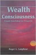Roger G. Lanphear: Wealth Consciousness: A Guide from Babaji for Prosperity