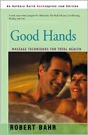 Book cover image of Good Hands: Massage Techniques for Total Health by Robert Bahr