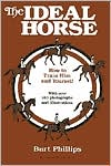 Burt Phillips: The Ideal Horse: How to Train Him and Yourself
