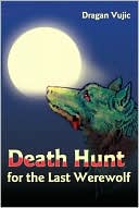 Book cover image of Death Hunt for the Last Werewolf by Dragan Vujic