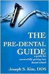 Book cover image of The Pre-Dental Guide: A Guide for Successfully Getting into Dental School by Joseph S. Kim