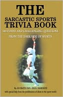Paul Nardizzi: The Sarcastic Sports Trivia Book: 300 Funny and Challenging Questions from the Dark Side of Sports, Vol. 1