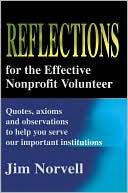 Jim Norvell: Reflections for the Effective Nonprofit Volunteer: Quotes, Axioms and Observations to Help You Serve Our Important Institutions