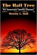 Wesley E. Hall: Hall Tree: An American Family History
