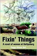 Book cover image of Fixin' Things:A Novel of Women at Gettysburg by Peggy Ullman Bell
