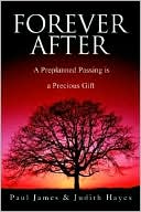 Book cover image of Forever After : A Preplanned Passing is a Precious Gift by Paul James