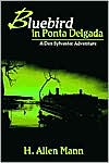Book cover image of Bluebird in Ponta Delgada: A Dan Sylvester Adventure by H. Allen Mann