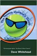 Book cover image of The Tennis Junkie's Guide (To Serious Humor) by Dave Whitehead