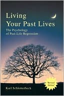 Book cover image of Living Your Past Lives: The Psychology of Past-Life Regression by Karl R. Schlotterbeck