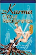 Karl R. Schlotterbeck: The Karma in Your Relationships: Bonds from Other Times and What They Want from Us