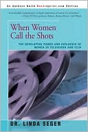 Book cover image of When Women Call the Shots: The Developing Power And Influence Of Women In Television And Film by Linda S. Seger