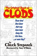 Chuck Stepanek: The Original Book of Clods: Those Tired One-Liners That May Have Been Funny the First Time... ...or Were They?