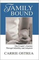 Carrie Ostrea: Family Bound: One Couple's Journey Through Infertility and Adoption