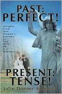 Julie Donner Andersen: Past: Perfect! Present: Tense!: Insights From One Woman's Journey As The Wife Of A Widower