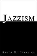 Book cover image of Jazzism by Keith N. Ferreira