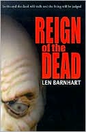 Book cover image of Reign Of The Dead by Len Barnhart