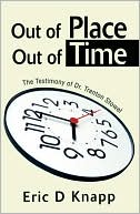 Book cover image of Out of Place Out of Time: The Testimony of Dr. Trenton Stowel by Eric D. Knapp