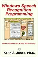 Keith A. Jones: Windows Speech Recognition Programming: With Visual Basic and ActiveX Voice Controls