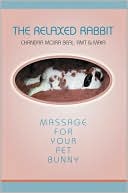 Chandra Moira Beal: The Relaxed Rabbit:Massage for Your Pet Bunny