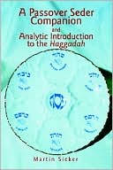 Martin Sicker: A Passover Seder Companion and Analytic Introduction to the Haggadah
