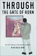 Alfred D. Byrd: Through the Gate of Horn: The First Thread of the Dhitha Tapestry