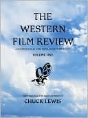 Chuck Lewis: The Western Film Review: A Second Look at Some Popular Western Movies, Vol. 1