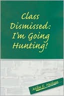 Mike Neilson: Class Dismissed: I'm Going Hunting!