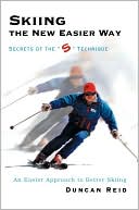 Duncan Reid: Skiing the New Easier Way: Secrets of the "S" Technique