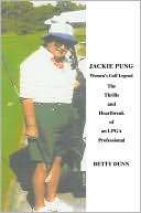 Book cover image of Jackie Pung: Women's Golf Legend: The Thrills and Heartbreak of an LPGA Professional by Betty Dunn