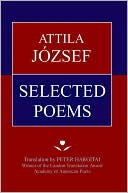 Attila Jozsef: Attila Jozsef Selected Poems
