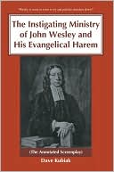 Book cover image of The Instigating Ministry of John Wesley and His Evangelical Harem by Dave Kubiak