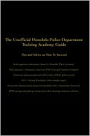 Victor J. Kim: The Unofficial Honolulu Police Department Training Academy Guide: Tips and Advice on How To Succeed
