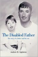 Book cover image of The Disabled Father: The Story of a Father and his Son by Andrew B. Appleton