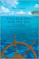 Book cover image of This Old Man and the Sea: How My Retirement Turned into a Ten-Year Sail Around the World by Robert S. Ashton