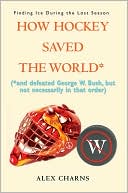 Alex Charns: How Hockey Saved The World*