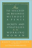 Book cover image of How to Succeed in Business Without a Penis: Secrets and Strategies for the Working Woman by Karen Salmansohn
