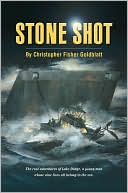 Christopher Fisher Goldblatt: Stone Shot: The Real Adventures of Luke Dodge, a Young Man Whose Nine Lives All Belong To the Sea