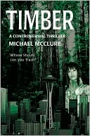 Michael McClure: Timber: A Controversial Thriller