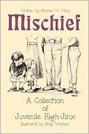 Stephen W. Wasz: Mischief: A Collection of Juvenile High-Jinx