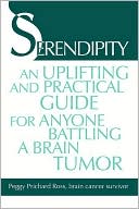 Book cover image of Serendipity: An Uplifting and Practical Guide for Anyone Battling a Brain Tumor by Peggy Prichard Ross