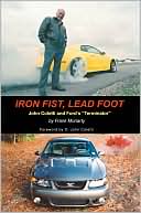 Book cover image of Iron Fist, Lead Foot: John Coletti and Ford's Terminator by Frank Moriarty