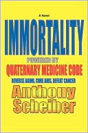 Book cover image of Immortality Powered by Quaternary Medicine Code: Reverse Aging, Cure Aids, Defeat Cancer by Anthony Scheiber