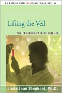 Book cover image of Lifting the Veil: The Feminine Face of Science by Linda Jean Shepherd