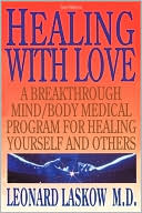 Leonard Laskow: Healing with Love: A Breakthrough Mind/Body Medical Program for Healing Yourself and Others