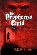 Book cover image of The Prophecy's Child: The Unseen by W. E. D. Wilson