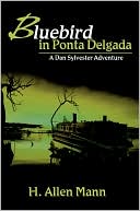 Book cover image of Bluebird in Ponta Delgada:A Dan Sylvester Adventure by H. Allen Mann