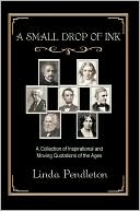 Linda Pendleton: A Small Drop of Ink: A Collection of Inspirational and Moving Quotations of the Ages