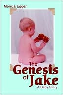 Book cover image of The Genesis of Jake: A Baby Story by Monica L. Eggen