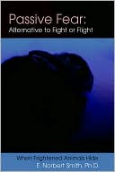 E. Norbert Smith: Passive Fear: Alternative to Fight or Flight: When frightened animals hide