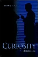 Book cover image of Curiosity:A Thriller by Brian J. Dunn